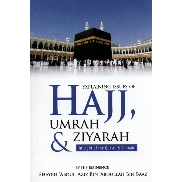 Explaining Issues Of Hajj Umrah & Ziyarah(in Light Of The Quran & Sunnah)