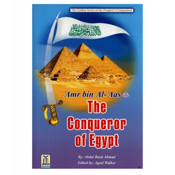 Amr bin Al Aas (The Conqueror of Egypt)The Golden series Of the Prophjet’s companions