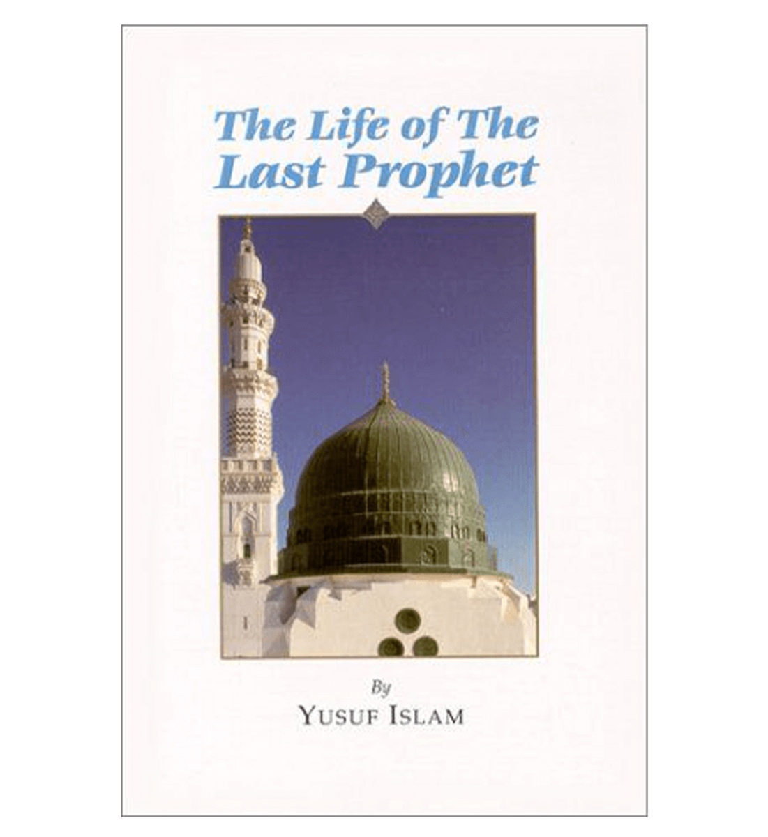 The Life of the Last Prophet صلی الله علیه وآلهِ وسلم