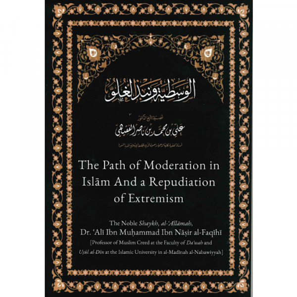 The Path of Moderation in Islam And a Repudiation of Extremism