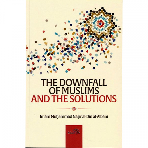 The Downfall of Muslims and The Solutions (Darassunnah)