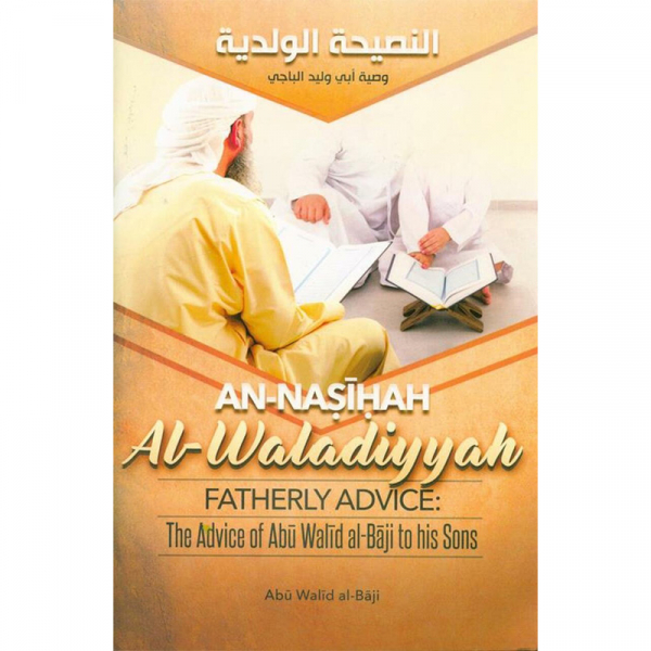 An-Nasihah Al-Waladiyyah Fatherly Advice The Advice of Abu Walid al-Baji to his Sons (Authenthic Statements)