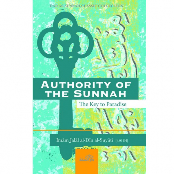 Authority of the Sunnah (The Key to Paradise) (Darussunnah)