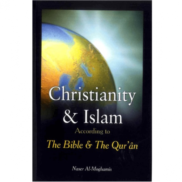 Christianity & Islam According to The Bible & The Qur'an