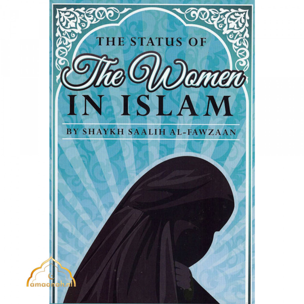 The Status of The Women in Islam by Shaykh Saalih Al-Fawzaan (Authenthic Statements)