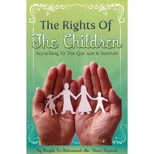 The Rights of The Children According to The Quraan And Sunnah (Authenthic Statements)