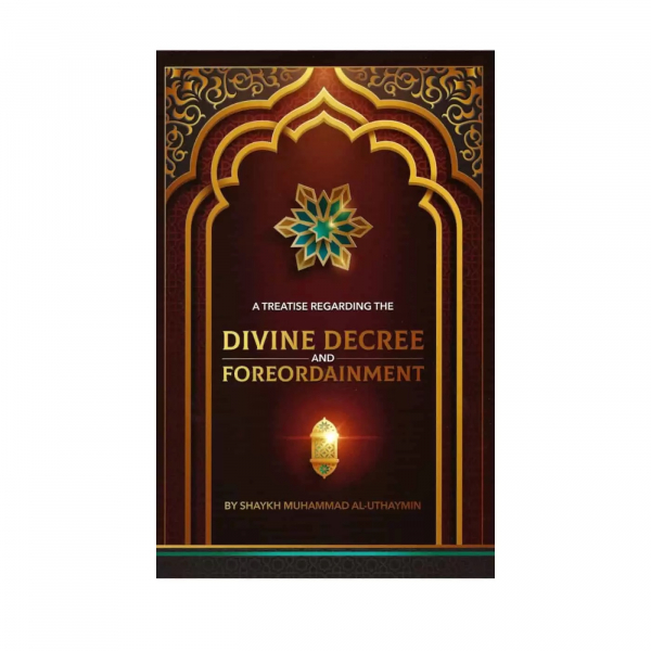 A Treatise Regarding Divine Decree And Foreordainment (Authenthic Statements)