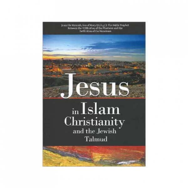 Jesus in Islam Christianity and the Jewish Talmud