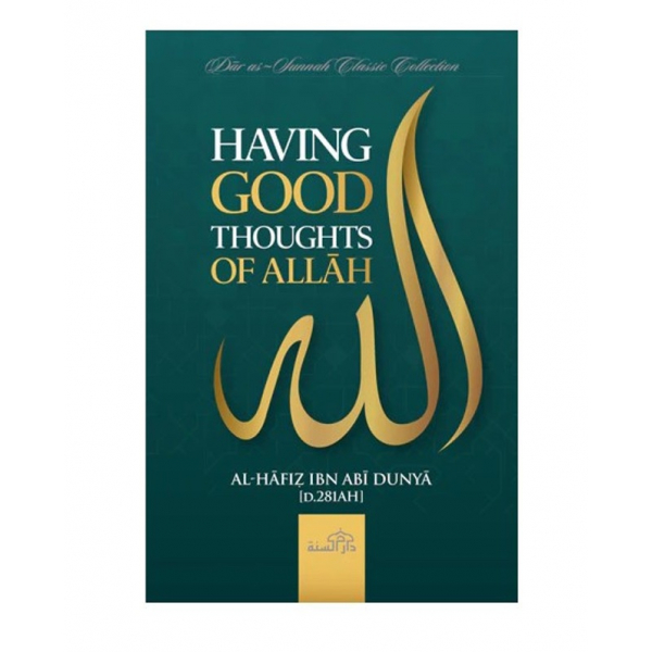 Having Good Thoughts of Allāh by Al-Hāfiẓ Ibn Abī Dunyā