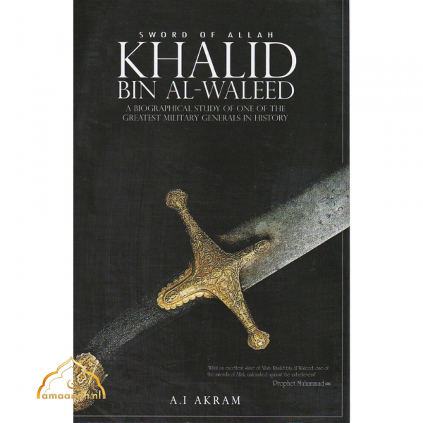 Sword Of Allah Khalid Bin Al Waleed by A.I. Akram